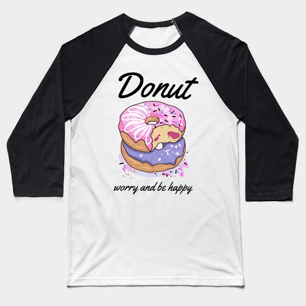 Donut Worry And Be Happy-Donut Forever Baseball T-Shirt by POD Anytime